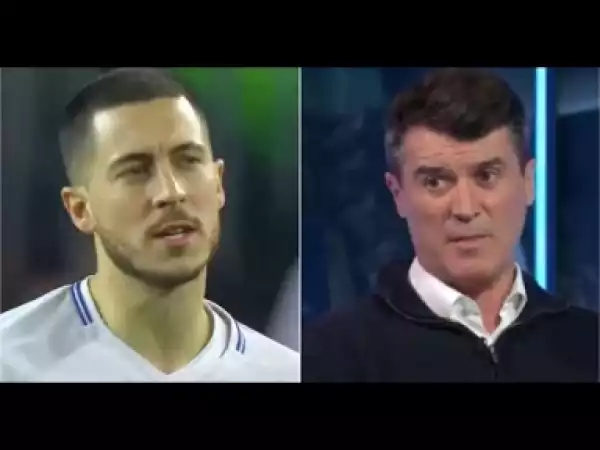 Video: Roy Keane Spoke The Truth About Eden Hazard After Barcelona 3-0 Chelsea